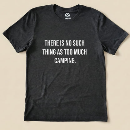 Too Much Camping Shirt Hike Tee T-Shirt Dark Grey Heather / S