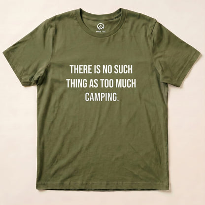 Too Much Camping Shirt Hike Tee T-Shirt Military Green / S