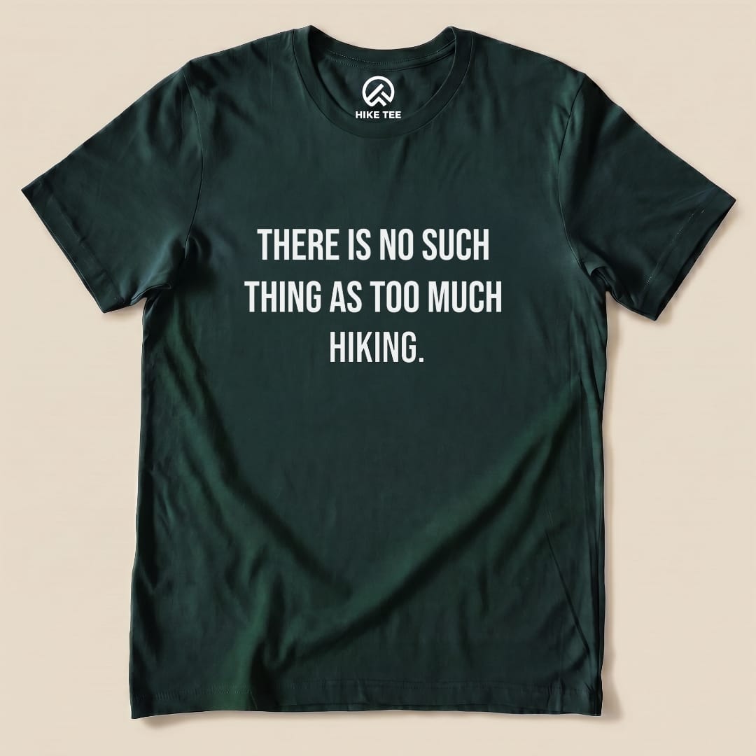 Too Much Hiking Shirt Hike Tee T-Shirt Forest / S