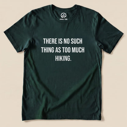Too Much Hiking Shirt Hike Tee T-Shirt Forest / S