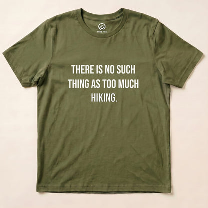 Too Much Hiking Shirt Hike Tee T-Shirt Military Green / S