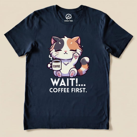 Wait... Coffee First Shirt Hike Tee T-Shirt Navy / S